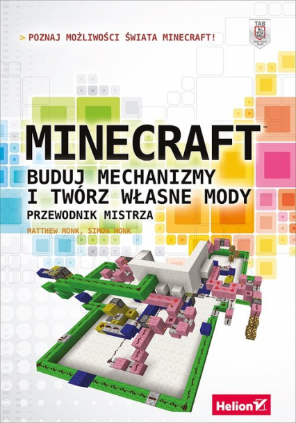 Minecraft Buduj mechanizmy i twórz własne mody Przewodnik mistrza - Monk Matthew, Monk Simon | okładka