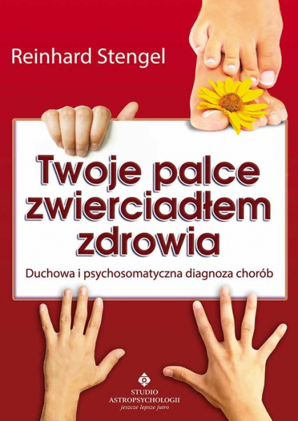 Twoje palce zwierciadłem zdrowia Duchowa i psychosomatyczna diagnoza chorób - Stengel  Reinhard | okładka