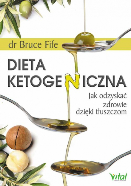 Dieta ketogeniczna Jak odzyskać zdrowie dzięki tłuszczom - Bruce Fife | okładka