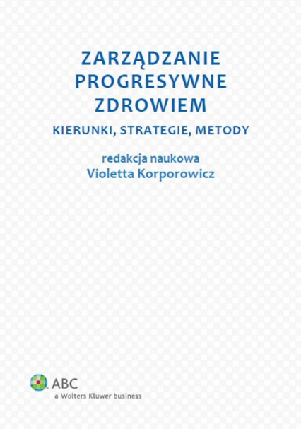 Zarządzanie progresywne zdrowiem Kierunki, strategie, metody - Violetta Korporowicz | okładka