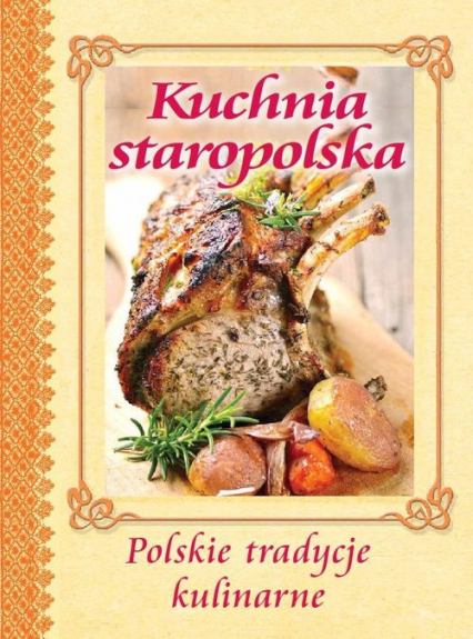 Kuchnia staropolska Polskie tradycje kulinarne -  | okładka