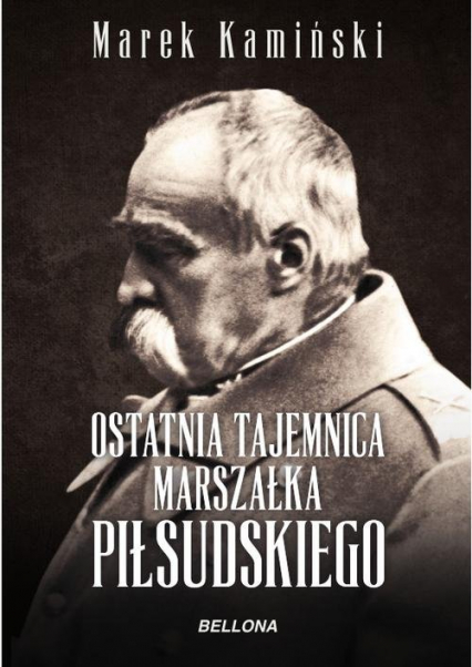 Ostatnia tajemnica marszałka Piłsudskiego - Marek Kamiński | okładka