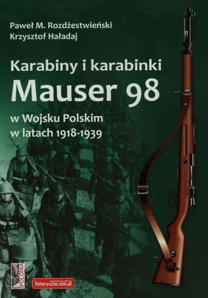 Karabiny i karabinki Mauser 98 w Wojsku Polskim w latach 1918-1939 - Haładaj Krzysztof | okładka