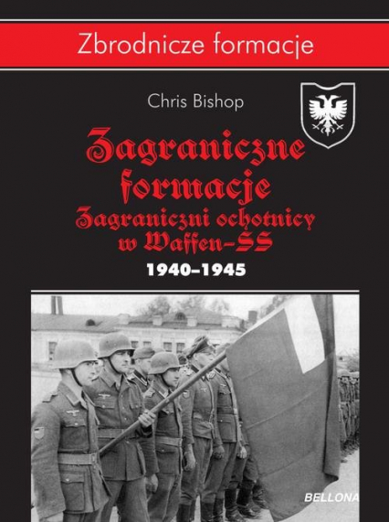 Zagraniczne formacje Zagraniczni ochotnicy w Waffen-SS w latach 1940–1945 - Bishop Chris | okładka