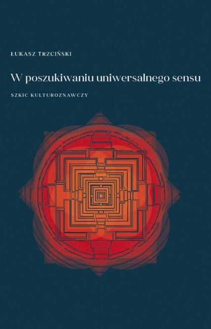 W poszukiwaniu uniwersalnego sensu Szkic kulturoznawczy - Łukasz Trzciński | okładka