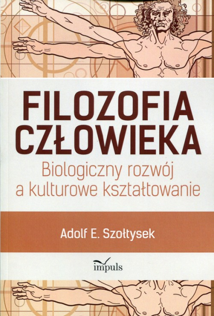 Filozofia człowieka Biologiczny rozwój a kulturowe kształtowanie - Szołtysek Adolf E. | okładka