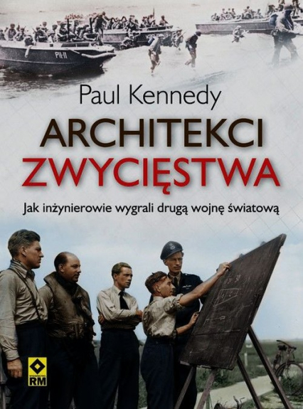 Architekci zwycięstwa Jak inżynierowie wygrali drugą wojnę światową - Paul Kennedy | okładka