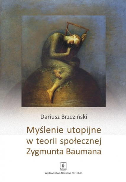 Myślenie utopijne w teorii społecznej Zygmunta Baumana - Dariusz Brzeziński | okładka