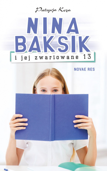 Nina Baksik i jej zwariowane 13 - Patrycja Koza | okładka