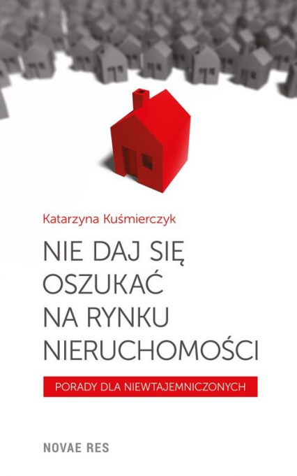 Nie daj się oszukać na rynku nieruchomości - Katarzyna Kuśmierczyk | okładka