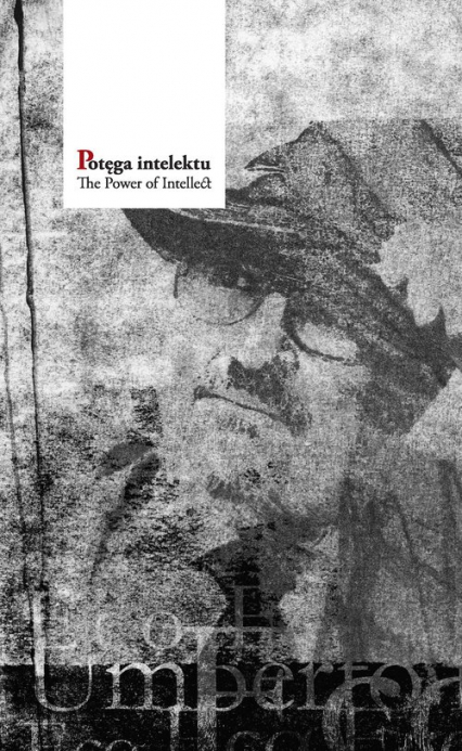 Potęga intelektu Umberto Eco: recepcja i reminiscencje w Polsce. Księga dedykowana Profesorowi Umbertowi Eco, doktoro -  | okładka