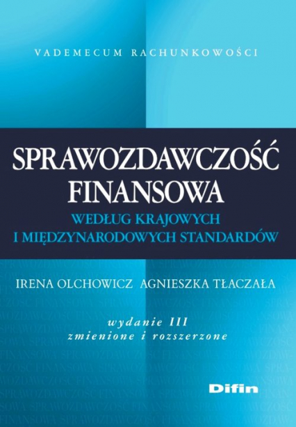 Sprawozdawczość finansowa według krajowych i międzynarodowych standardów - Irena Olchowicz, Tłaczała Agnieszka | okładka
