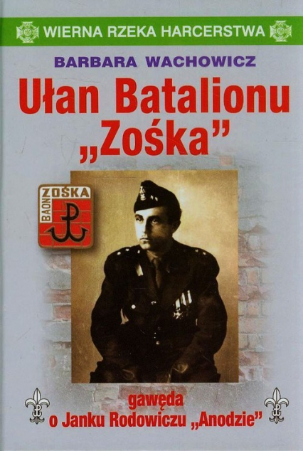 Ułan Batalionu Zośka gawęda o Janku Rodowiczu "Anodzie" - Barbara Wachowicz | okładka