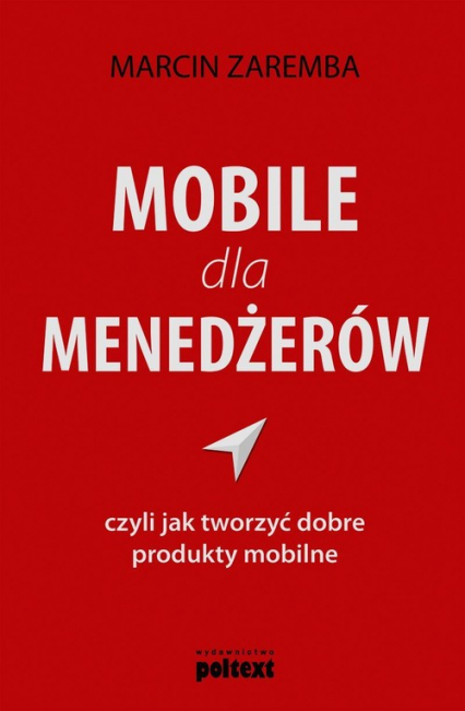 Mobile dla menedżerów czyli jak tworzyć dobre produkty mobilne - Marcin Zaremba | okładka