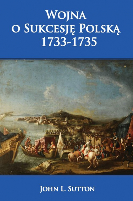 Wojna o Sukcesję Polską 1733-1735 - Sutton John L. | okładka
