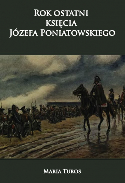 Rok ostatni księcia Józefa Poniatowskiego - Maria Turos | okładka