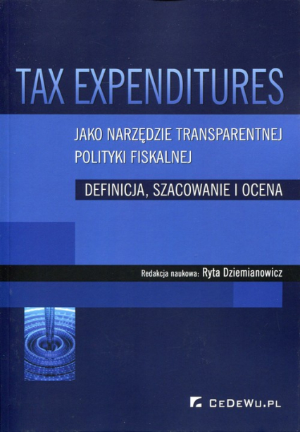 Tax Expenditures jako narzędzie transparentnej polityki fiskalnej Definicja, szacowanie i ocena -  | okładka