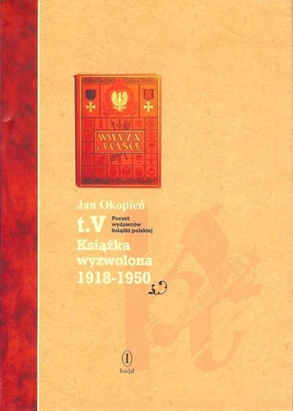 Poczet wydawców książki polskiej Tom 5 Książka wyzwolona 1918-1950 - Jan Okopień | okładka