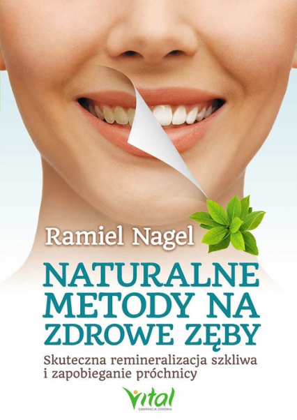 Naturalne metody na zdrowe zęby Skuteczna remineralizacja szkliwa i zapobieganie próchnicy - Ramiel Nagel | okładka