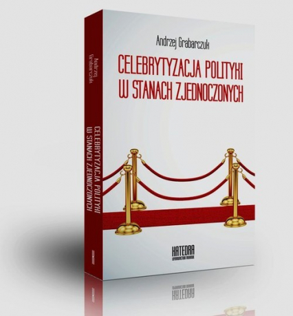 Celebrytyzacja polityki w Stanach Zjednoczonych - Andrzej Grabarczuk | okładka