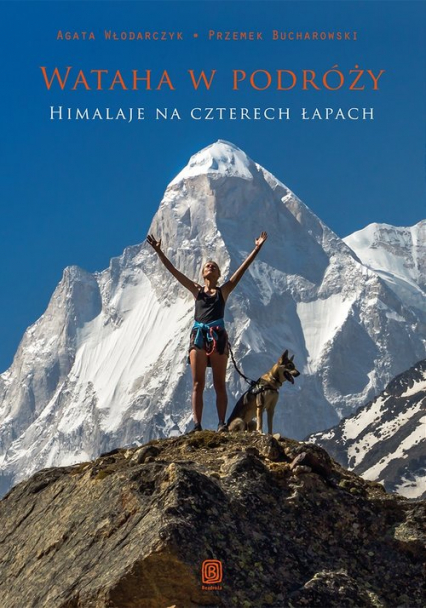 Wataha w podróży Himalaje na czterech łapach - Agata Włodarczyk, Bucharowski Przemek | okładka