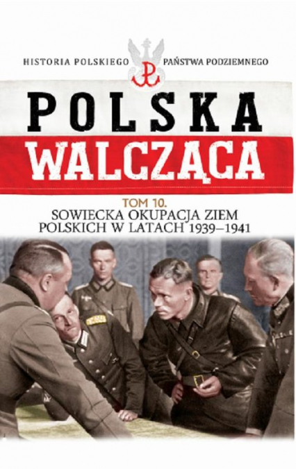 Polska Walcząca Tom 10 Sowiecka okupacja ziem polskich w latach 1939-1941 -  | okładka