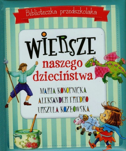 Biblioteczka przedszkolaka Wiersze naszego dzieciństwa - Aleksander Fredro, Maria Konopnicka, Urszula Kozłowska | okładka