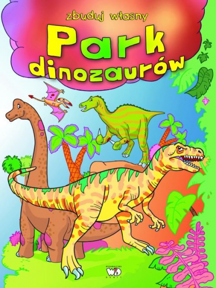 Zbuduj własny park dinozaurów - Weronika Różycka | okładka