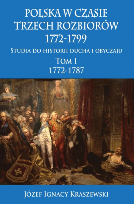 Polska w czasie trzech rozbiorów 1772-1799 Tom 1 - Józef Ignacy Kraszewski | okładka