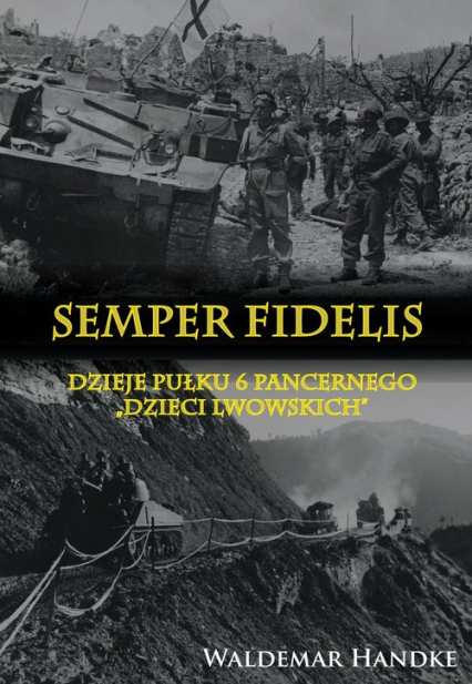 Semper Fidelis Dzieje Pułku 6 Pancernego Dzieci Lwowskich - Waldemar Handke | okładka
