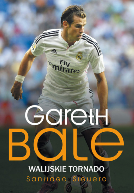 Gareth Bale Walijskie tornado - Santiago Siguero | okładka