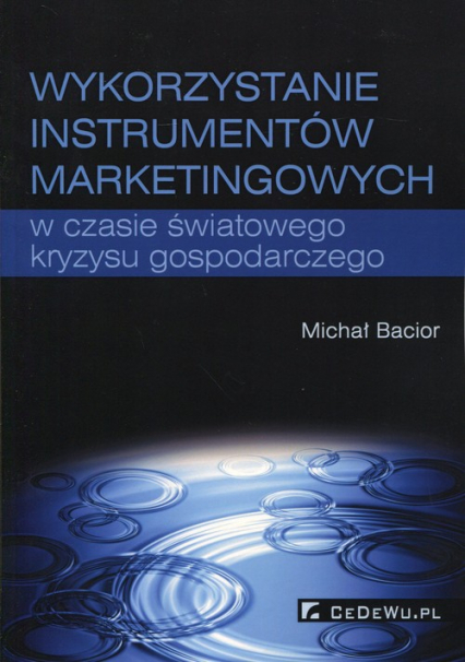 Wykorzystywanie instrumentów marketingowych w czasie światowego kryzysu gospodarczego - Michał Bacior | okładka