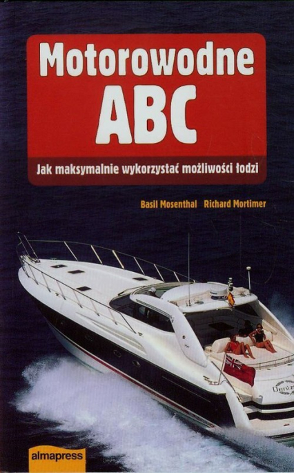 Motorowodne ABC Jak maksymalnie wykorzystać możliwości łodzi - Basil Mosenthal, Mortimer Richard | okładka
