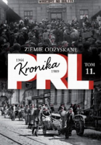 Kronika PRL 1944-1989 Tom 11 Ziemie odzyskane -  | okładka