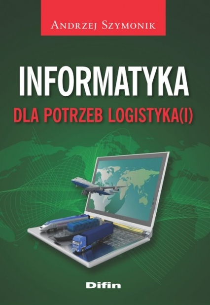 Informatyka dla potrzeb logistyka(i) - Andrzej Szymonik | okładka