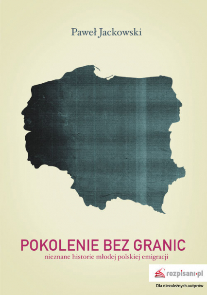 Pokolenie bez granic Nieznane historie młodej polskiej emigracji - Paweł Jackowski | okładka
