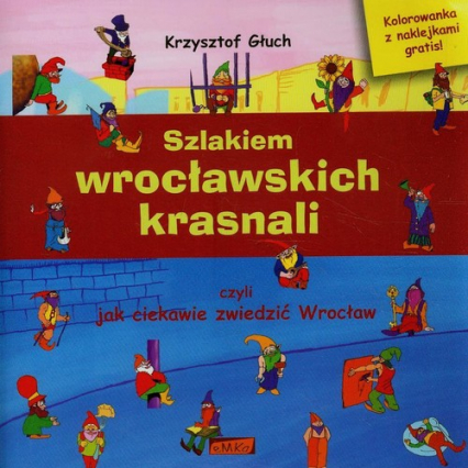 Szlakiem wrocławskich krasnali czyli jak ciekawie zwiedzić Wrocław + kolorowanka - Krzysztof Głuch | okładka