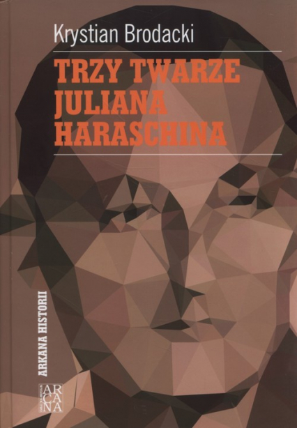Trzy twarze Juliana Harasina - Krystian Brodacki | okładka