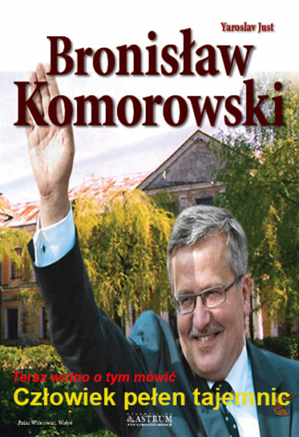 Bronisław Komorowski Człowiek pełen tajemnic Teraz można o tym mówić - Yaroslav Just | okładka