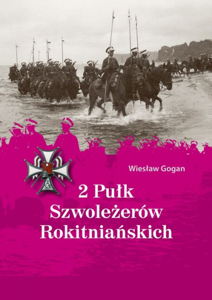 2 Pułk Szwoleżerów Rokitniańskich - Wiesław Gogan | okładka