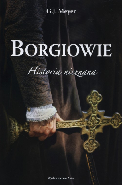 Borgiowie Historia nieznana - G.J. Meyer | okładka