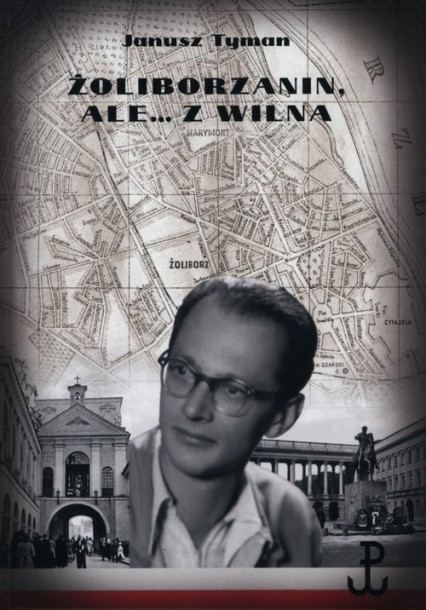 Żoliborzanin ale z Wilna - Janusz Tyman | okładka