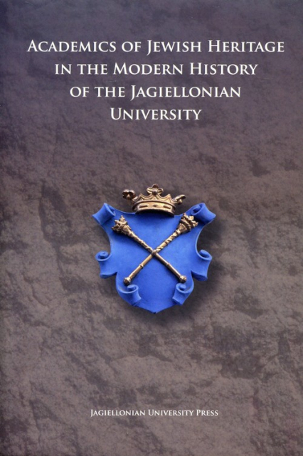 Academics of Jewish Heritage in the Modern History of the Jagiellonian University -  | okładka