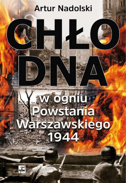 Chłodna w ogniu Powstania Warszawskiego 1944 - Artur Nadolski | okładka