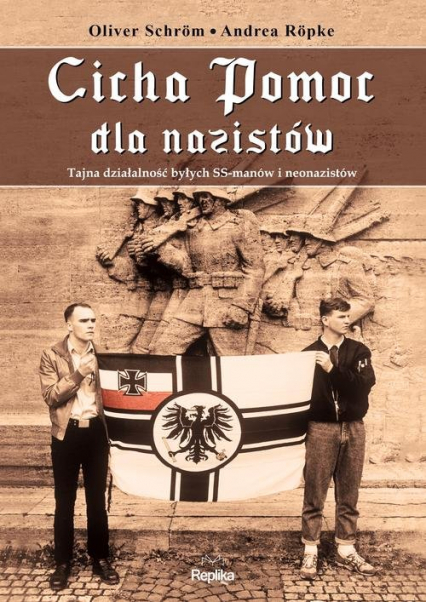 Cicha Pomoc dla nazistów Tajna działalność byłych SS-manów i neonazistów - Ropke Andrea, Schrom Oliver | okładka