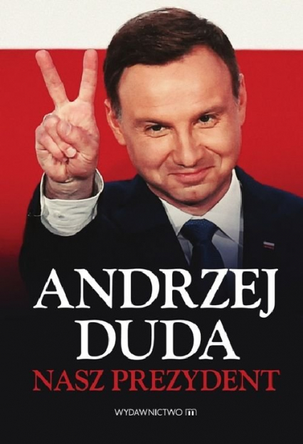 Andrzej Duda Nasz Prezydent -  | okładka
