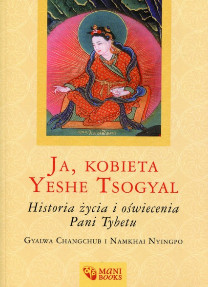 Ja, kobieta Yeshe Tsogyal Historia życia i oświecenia Pani Tybetu -  | okładka