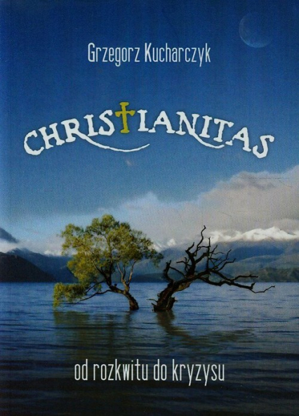 Christianitas od rozkwitu do kryzysu - Grzegorz Kucharczyk | okładka