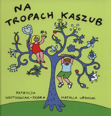 Na tropach Kaszub - Uryniuk Natalia, Wojtkowiek-Skóra Patrycja | okładka