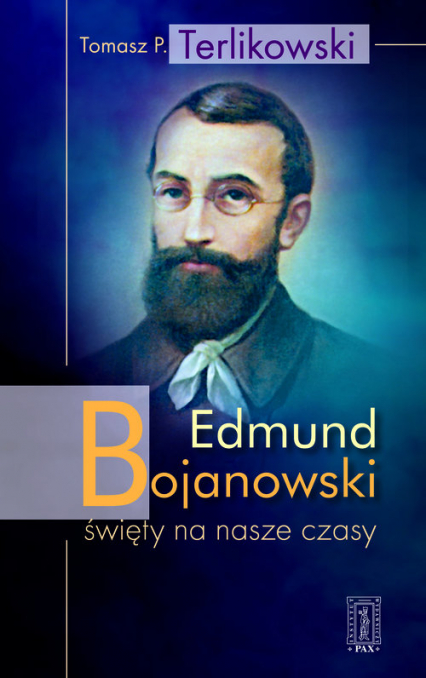 Edmund Bojanowski święty na nasze czasy - Tomasz P. Terlikowski | okładka